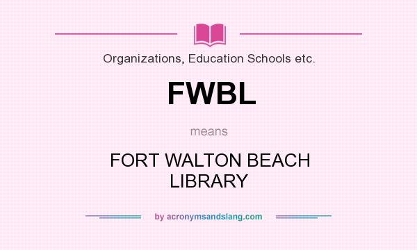 What does FWBL mean? It stands for FORT WALTON BEACH LIBRARY