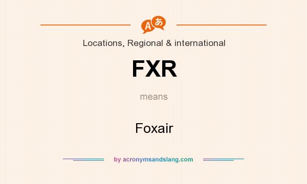 What does FXR mean? It stands for Foxair