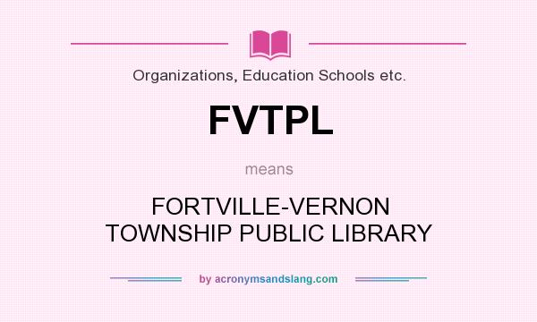 What does FVTPL mean? It stands for FORTVILLE-VERNON TOWNSHIP PUBLIC LIBRARY