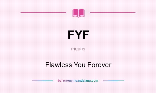 What does FYF mean? It stands for Flawless You Forever