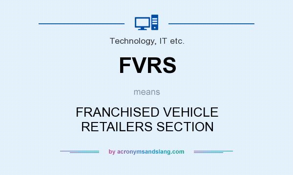 What does FVRS mean? It stands for FRANCHISED VEHICLE RETAILERS SECTION