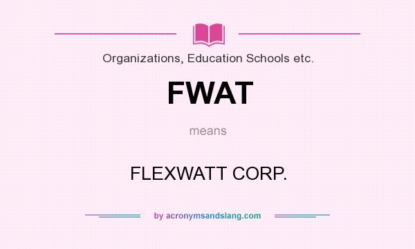 What does FWAT mean? It stands for FLEXWATT CORP.