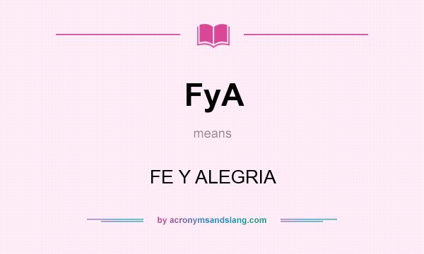 What does FyA mean? It stands for FE Y ALEGRIA