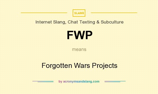 What does FWP mean? It stands for Forgotten Wars Projects
