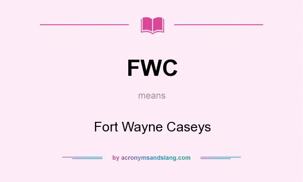 What does FWC mean? It stands for Fort Wayne Caseys