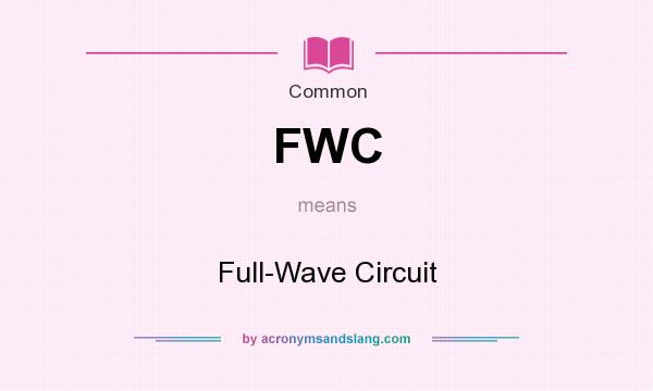 What does FWC mean? It stands for Full-Wave Circuit