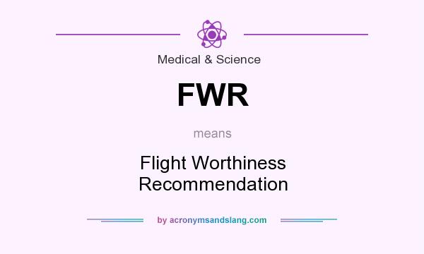 What does FWR mean? It stands for Flight Worthiness Recommendation