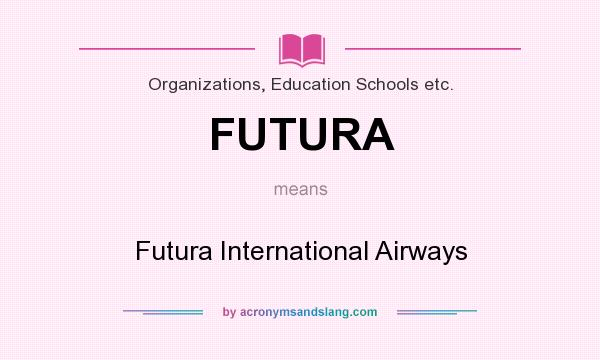 What does FUTURA mean? It stands for Futura International Airways