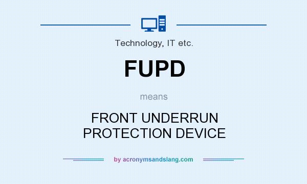 What does FUPD mean? It stands for FRONT UNDERRUN PROTECTION DEVICE
