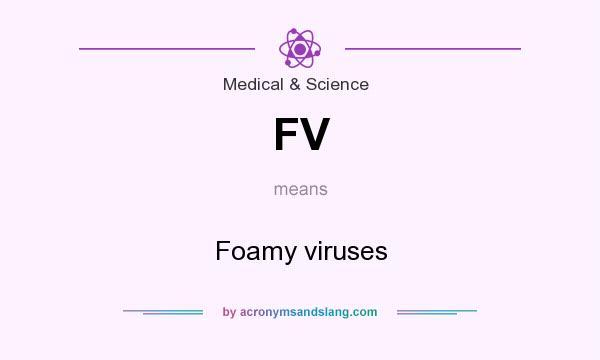 What does FV mean? It stands for Foamy viruses