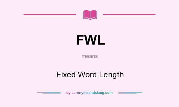 What does FWL mean? It stands for Fixed Word Length