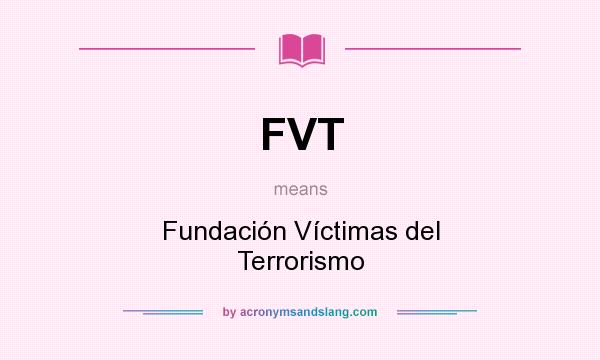 What does FVT mean? It stands for Fundación Víctimas del Terrorismo