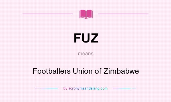 What does FUZ mean? It stands for Footballers Union of Zimbabwe
