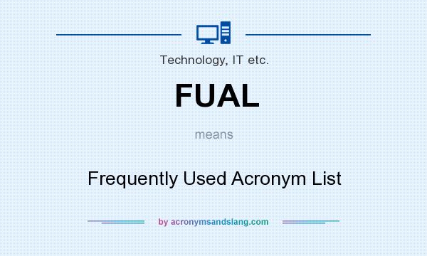 What does FUAL mean? It stands for Frequently Used Acronym List