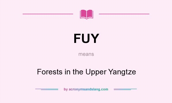What does FUY mean? It stands for Forests in the Upper Yangtze