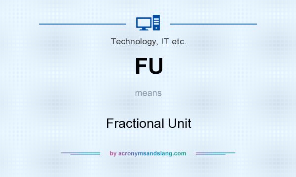 What does FU mean? It stands for Fractional Unit