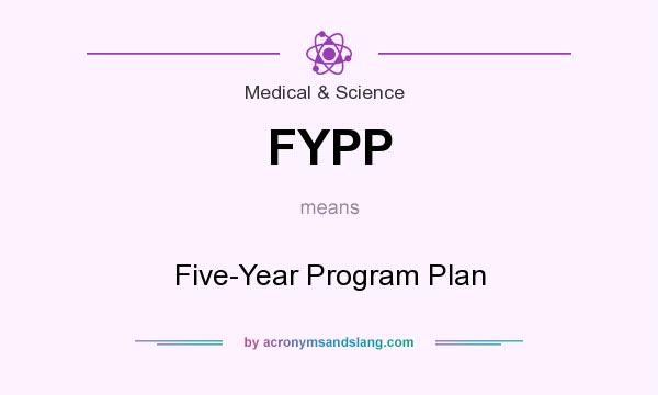 What does FYPP mean? It stands for Five-Year Program Plan