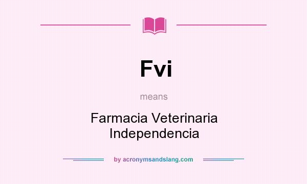 What does Fvi mean? It stands for Farmacia Veterinaria Independencia