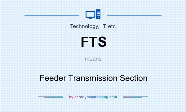 What does FTS mean? It stands for Feeder Transmission Section