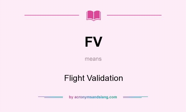 What does FV mean? It stands for Flight Validation