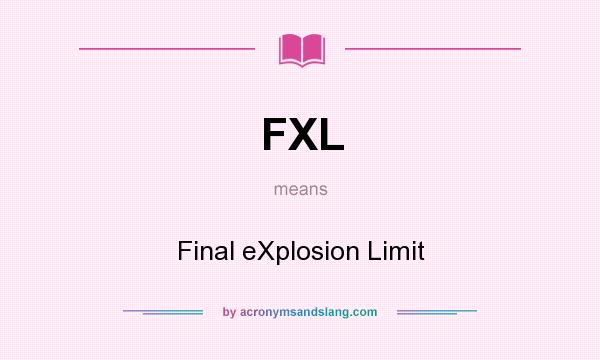 What does FXL mean? It stands for Final eXplosion Limit