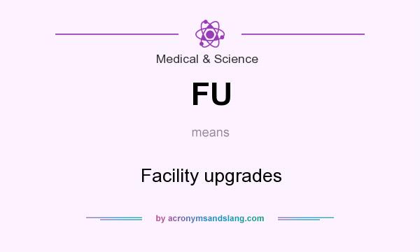What does FU mean? It stands for Facility upgrades