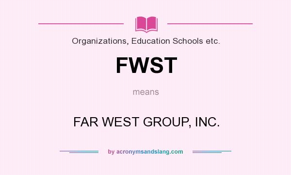 What does FWST mean? It stands for FAR WEST GROUP, INC.