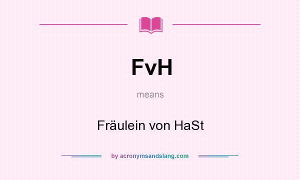 What does FvH mean? It stands for Fräulein von HaSt
