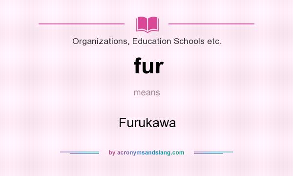 What does fur mean? It stands for Furukawa