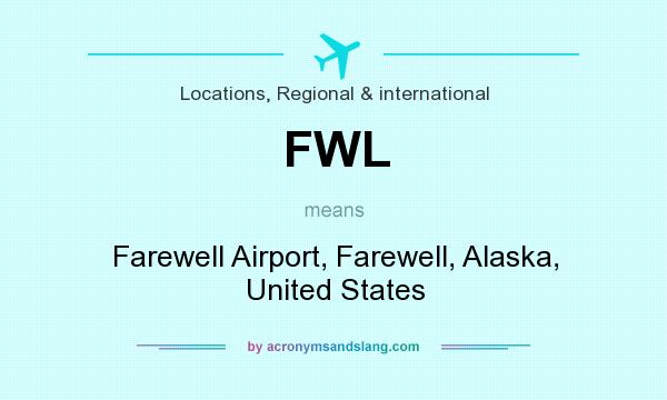 What does FWL mean? It stands for Farewell Airport, Farewell, Alaska, United States