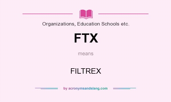 What does FTX mean? It stands for FILTREX