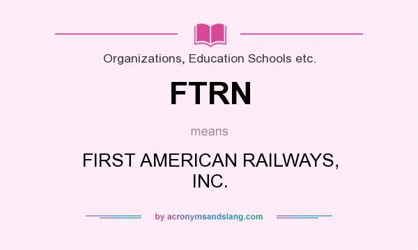What does FTRN mean? It stands for FIRST AMERICAN RAILWAYS, INC.