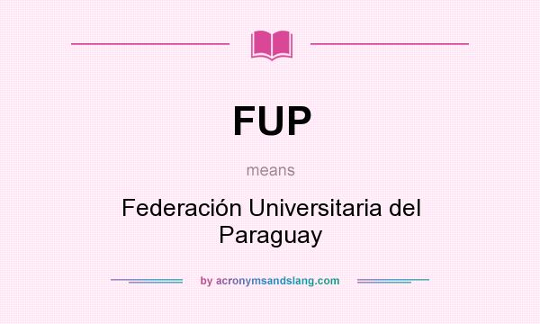 What does FUP mean? It stands for Federación Universitaria del Paraguay