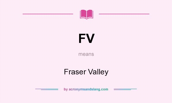 What does FV mean? It stands for Fraser Valley
