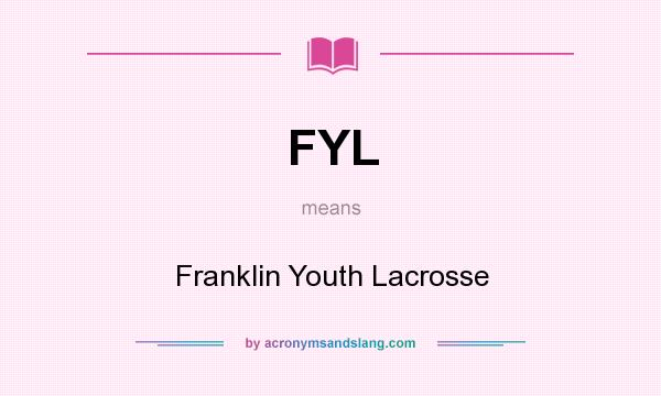 What does FYL mean? It stands for Franklin Youth Lacrosse