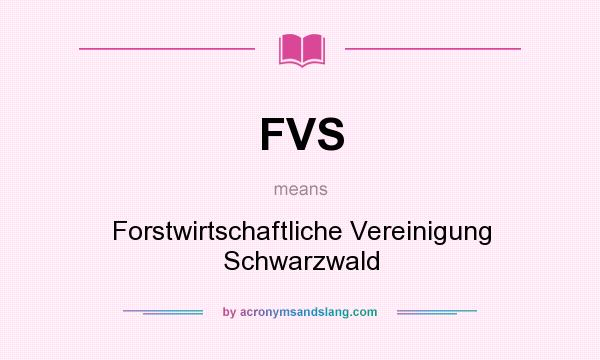 What does FVS mean? It stands for Forstwirtschaftliche Vereinigung Schwarzwald