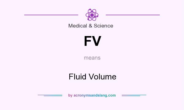 What does FV mean? It stands for Fluid Volume