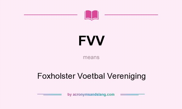 What does FVV mean? It stands for Foxholster Voetbal Vereniging