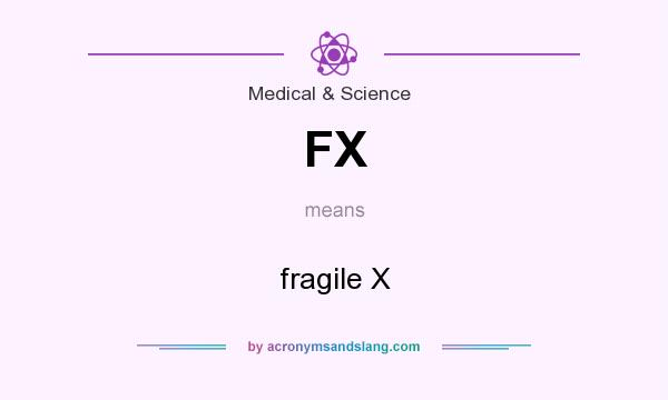 What does FX mean? It stands for fragile X