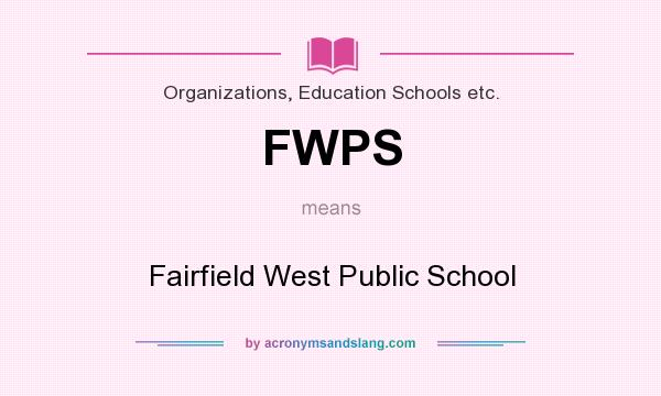 What does FWPS mean? It stands for Fairfield West Public School