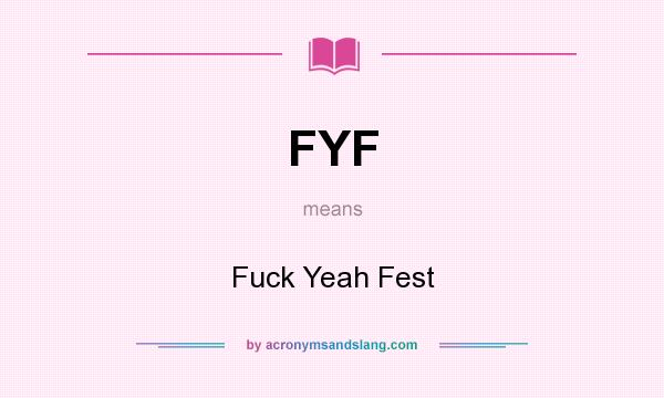 What does FYF mean? It stands for Fuck Yeah Fest