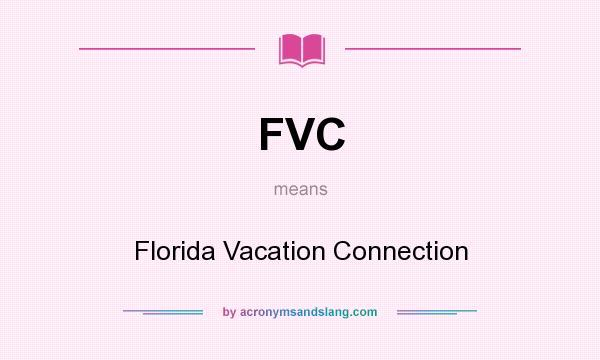 What does FVC mean? It stands for Florida Vacation Connection