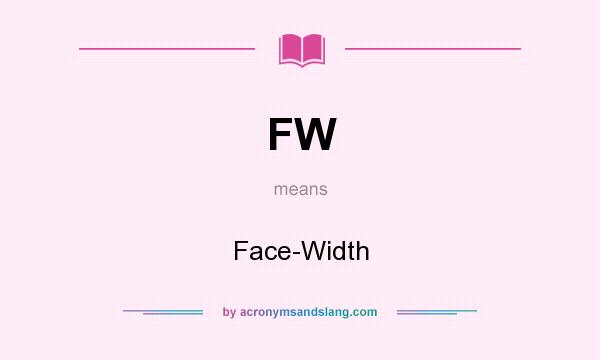 What does FW mean? It stands for Face-Width