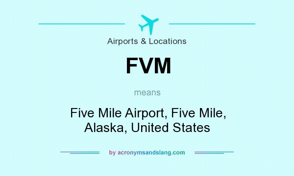 What does FVM mean? It stands for Five Mile Airport, Five Mile, Alaska, United States
