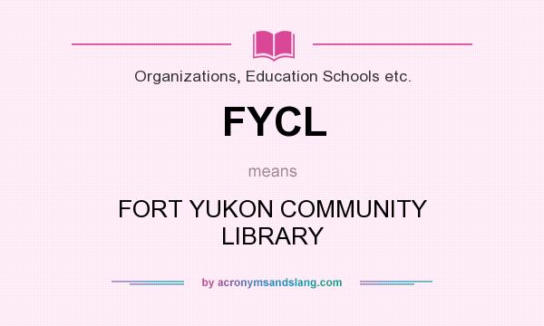 What does FYCL mean? It stands for FORT YUKON COMMUNITY LIBRARY