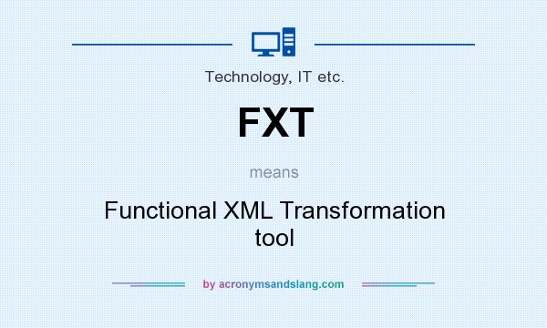 What does FXT mean? It stands for Functional XML Transformation tool