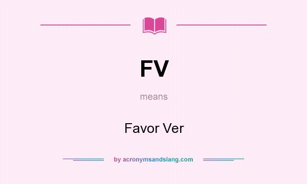 What does FV mean? It stands for Favor Ver