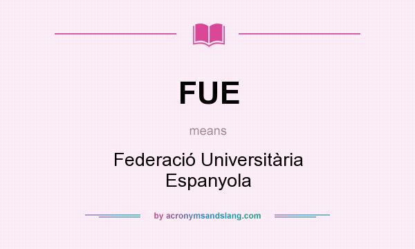 What does FUE mean? It stands for Federació Universitària Espanyola