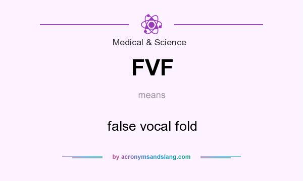 What does FVF mean? It stands for false vocal fold