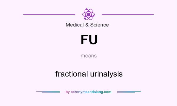 What does FU mean? It stands for fractional urinalysis